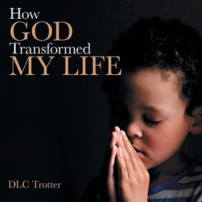How God Transformed My Life by Trotter, DLC