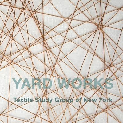 Yard Works: Textile Study Group of New York by Power, Kim