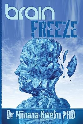 Brain Freeze by Kweku Phd, Niinana