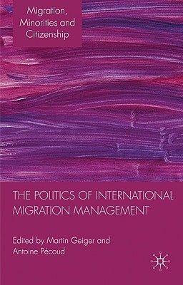 The Politics of International Migration Management by Geiger, M.