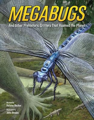Megabugs: And Other Prehistoric Critters That Roamed the Planet by Becker, Helaine