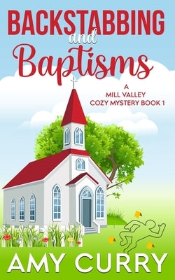 Backstabbing and Baptisms: A Mill Valley Cozy Mystery by Curry, Amy