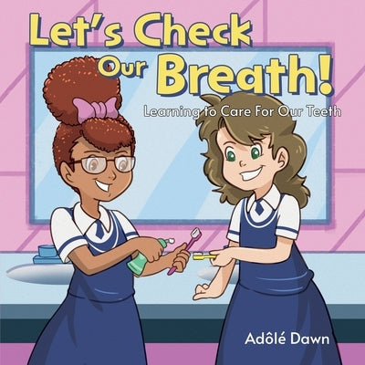 Let's Check Our Breath!: Learning to Care For Our Teeth by Dawn, Adôlé