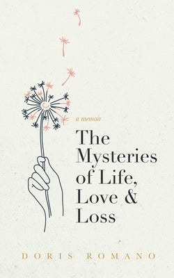 The Mysteries of Life, Love & Loss: A Memoir by Romano, Doris