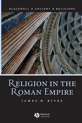 Religion in the Roman Empire by Rives, James B.