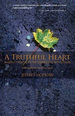A Truthful Heart: Buddhist Practices for Connecting with Others by Hopkins, Jeffrey
