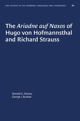The Ariadne auf Naxos of Hugo von Hofmannsthal and Richard Strauss by Daviau, Donald G.