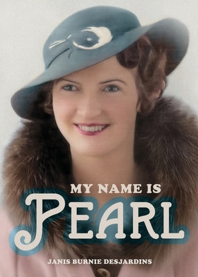 My Name Is Pearl by Desjardins, Janis Burnie