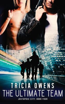 The Ultimate Team: Juxtapose City Book Four by Owens, Tricia
