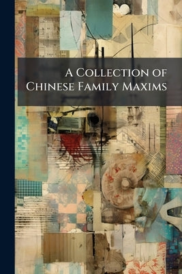 A Collection of Chinese Family Maxims by Anonymous