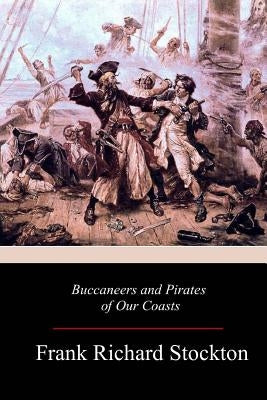 Buccaneers and Pirates of Our Coasts by Stockton, Frank Richard