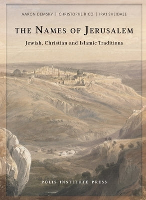 The Names of Jerusalem: Jewish, Christian and Islamic Traditions by Demsky, Aaron
