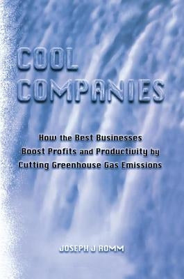 Cool Companies: How the Best Businesses Boost Profits and Productivity by Cutting Greenhouse Gas Emmissions by Romm, Joseph J.