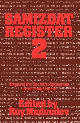 Samizdat Register 2: Voices of the Socialist Opposition in the Soviet Union by Medvedev, Roy A.