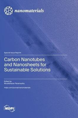 Carbon Nanotubes and Nanosheets for Sustainable Solutions by Paramsothy, Muralidharan