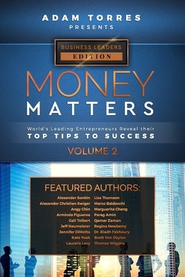 Money Matters: World's Leading Entrepreneurs Reveal Their Top Tips To Success (Business Leaders Vol.2) by Torres, Adam