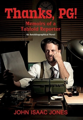 Thanks, PG!: Memoirs of a Tabloid Reporter by Jones, John Isaac