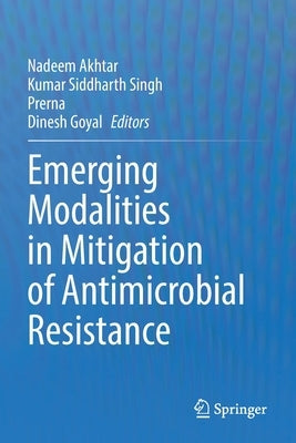 Emerging Modalities in Mitigation of Antimicrobial Resistance by Akhtar, Nadeem