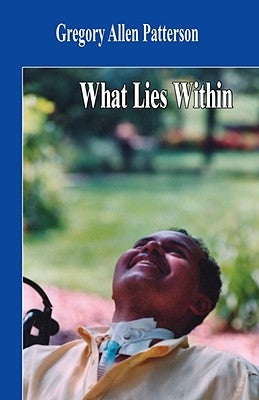 What Lies Within by Patterson, Gregory Allen