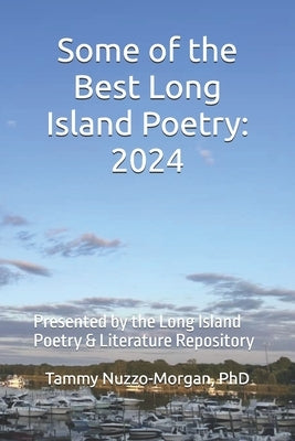 Best of Long Island Poetry: 2024: Presented by the Long Island Poetry & Literature Repository by Nuzzo-Morgan, Tammy