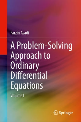 A Problem-Solving Approach to Ordinary Differential Equations: Volume I by Asadi, Farzin