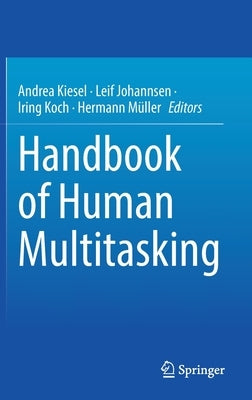 Handbook of Human Multitasking by Kiesel, Andrea