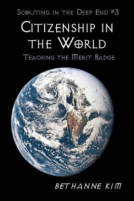 Citizenship in the World: Teaching the Merit Badge by Kim, Bethanne
