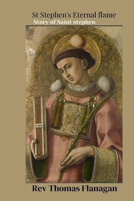 St Stephen's eternal flame: The story of Saint Stephen by Flanagan, Thomas