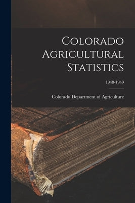 Colorado Agricultural Statistics; 1948-1949 by Colorado Department of Agriculture