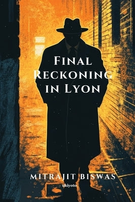 Final Reckoning in Lyon by Mitrajit Biswas