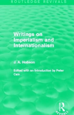 Writings on Imperialism and Internationalism (Routledge Revivals) by Hobson, J.