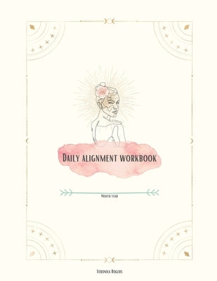 Daily Alignment Workbook by Rogers, Veronica