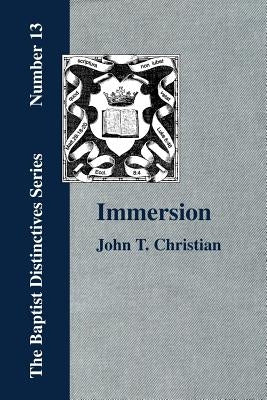 Immersion, The Act of Christian Baptism by Christian, John T.