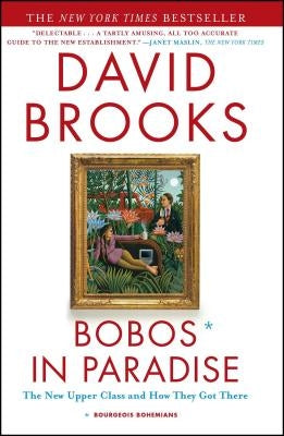 Bobos in Paradise: The New Upper Class and How They Got There by Brooks, David