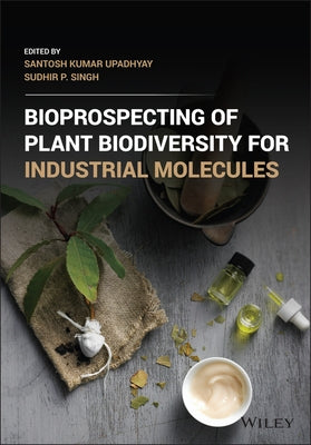 Bioprospecting of Plant Biodiversity for Industrial Molecules by Upadhyay, Santosh Kumar