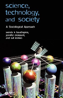 Science, Technology, and Society: A Sociological Approach by Bauchspies, Wenda K.