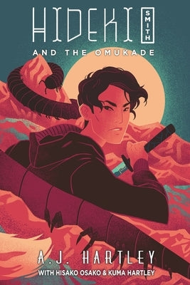 Hideki Smith and the Omukade by Hartley, A. J.