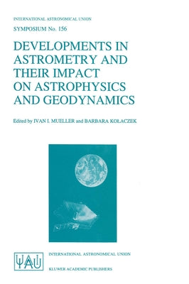 Developments in Astrometry and Their Impact on Astrophysics and Geodynamics by International Astronomical Union