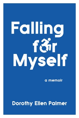 Falling for Myself: A Memoir by Palmer, Dorothy Ellen