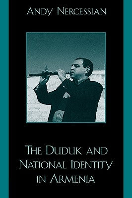 The Duduk and National Identity in Armenia by Nercessian, Andy H.
