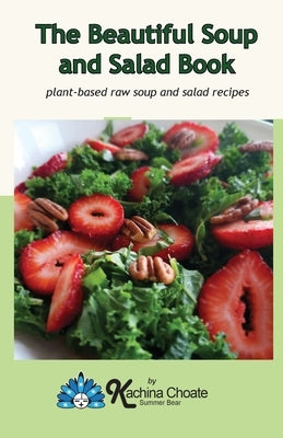 The Beautiful Soup and Salad Book by Choate, Kachina