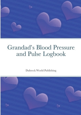 Grandad's Blood Pressure and Pulse Logbook by World Publishing, Dubreck