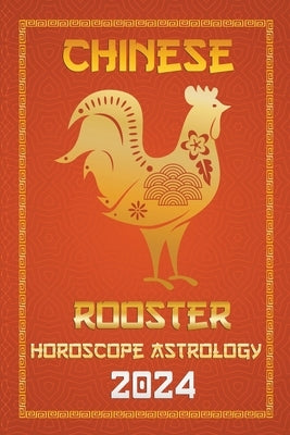 Rooster Chinese Horoscope 2024 by Fengshuisu, Ichinghun