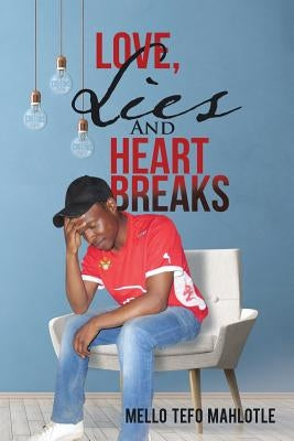 Love, Lies and Heartbreaks by Mahlotle, Mello Tefo