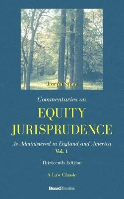 Commentaries on Equity Jurisprudence: As Administered in England and America by Story, Joseph