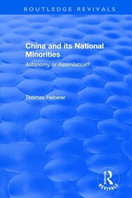 China and Its National Minorities: Autonomy or Assimilation by Heberer, Thomas