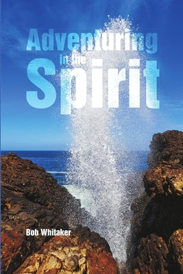 Adventuring in the Spirit by Whitaker, Bob