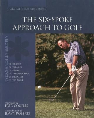 The Six-Spoke Approach to Golf by Moran, Julie L.