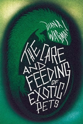 The Care and Feeding of Exotic Pets by Wagman, Diana