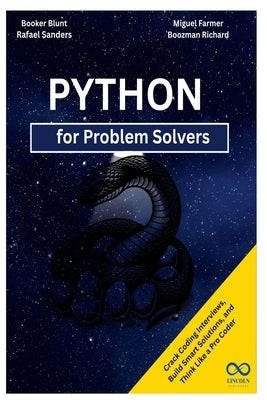 Python for Problem Solvers: Crack Coding Interviews, Build Smart Solutions, and Think Like a Pro Coder by Sanders, Rafael